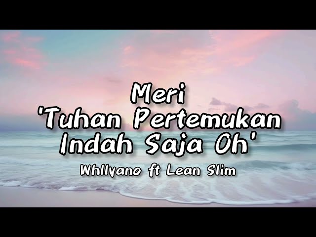 Meri - Tuhan Pertemukan - Whllyano ft. Lean Slim (Lirik) || Tuhan Pertemukan Indah Saja Oh (Tiktok) class=