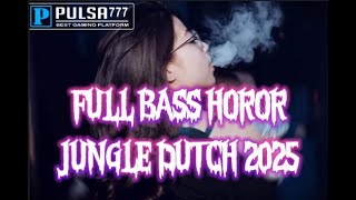 FULL BASS HOROR !!! SPECIAL JUNGLE DUTCH TERBARU  2025