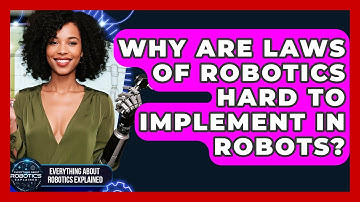 Why Are Laws Of Robotics Hard To Implement In Robots? - Everything About Robotics Explained