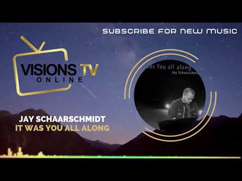 Jay Schaarschmidt - It Was You All Along [Audio Visual] | VisionsTVOnline