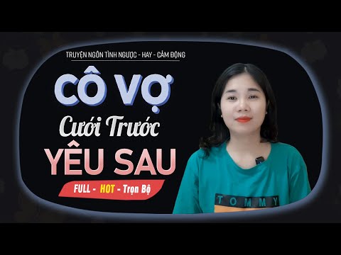 Video Truyện Ngôn Tình: Cô Vợ Cưới Trước Yêu Sau - Vớ Được... - youtube