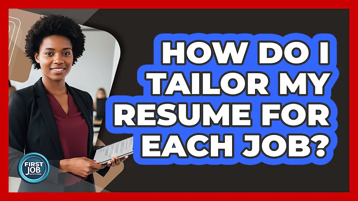 How Do I Tailor My Resume For Each Job?