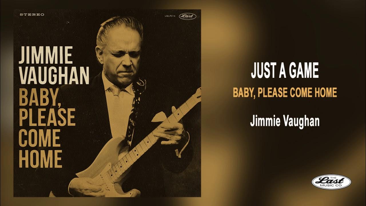 Jimmie Vaughan ~ Just A Game ~ Baby, Please Come Home Jimmie Vaughan ~ Just A Game ~ Baby, Please Come Home