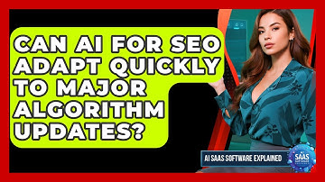 Can AI For SEO Adapt Quickly To Major Algorithm Updates? - AI SaaS Software Explained