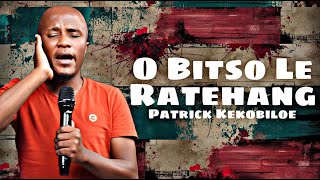 O Bitso Le Ratehang I Patrick Kekobiloe