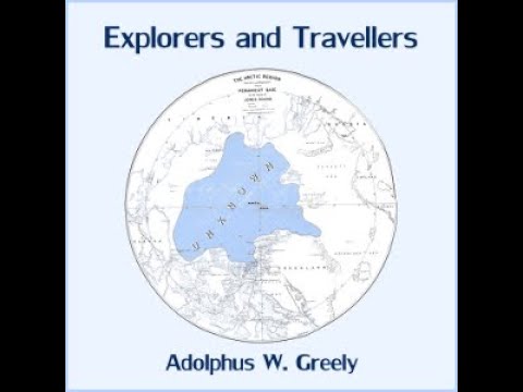 Explorers And Travellers By Adolphus W. Greely - Full Audiobook