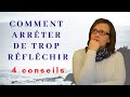 Comment arrêter de trop réfléchir? [4 conseils]