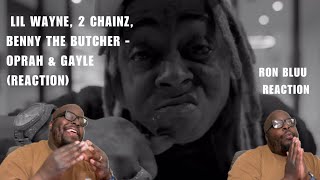 2 Chainz, Lil Wayne, Benny The Butcher - Oprah & Gayle (REACTION)