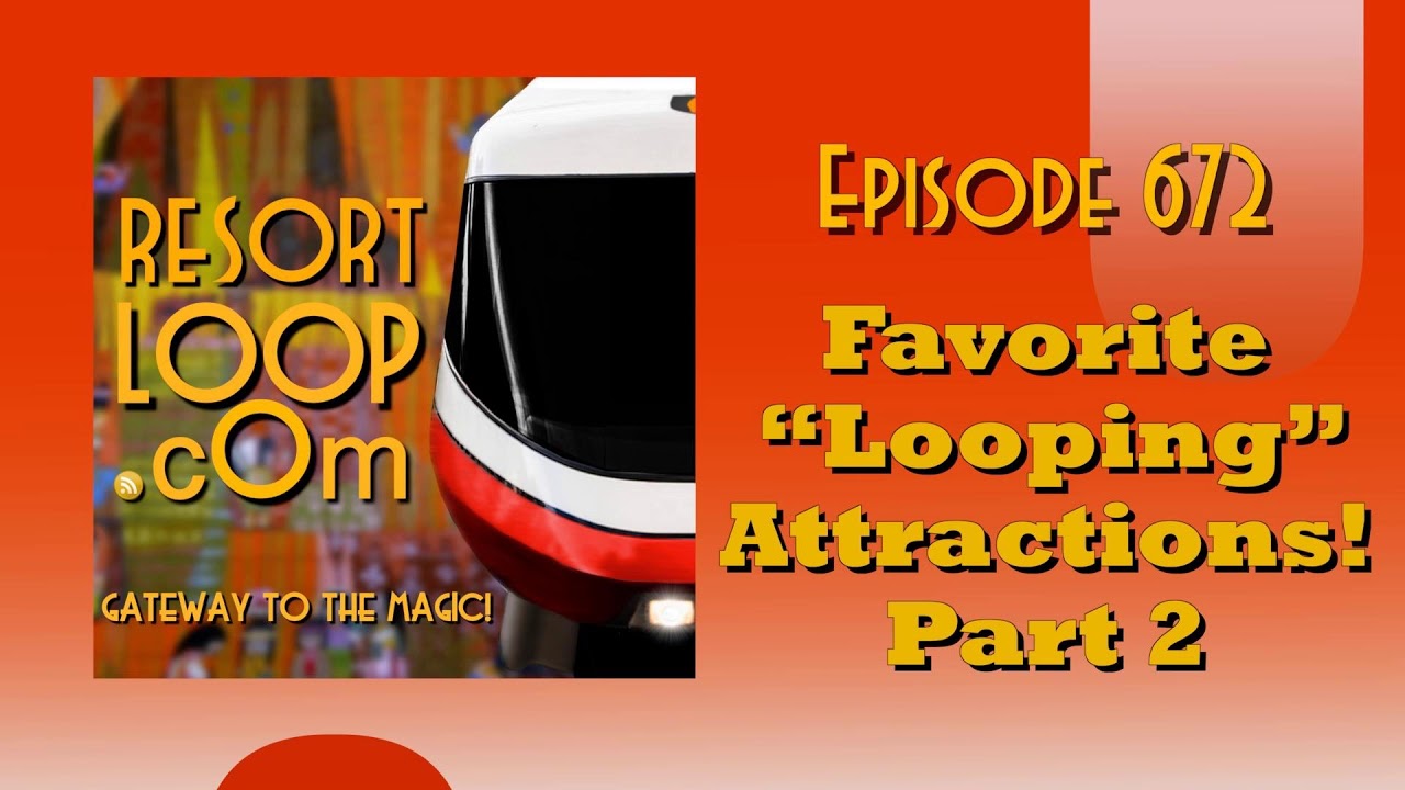 ResortLoop.com Episode 672 -  Favorite "Looping" Attractions! Part 2