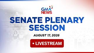 LIVE - Senate Plenary Session (August 17, 2026) - Replay | GMA News