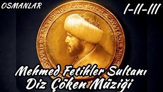 Diz Çöken Müziği Mehmed Fetihler Sultanı