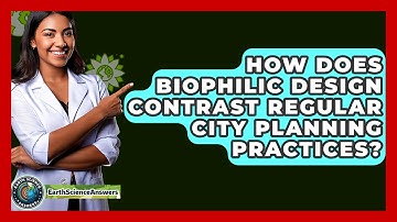 How Does Biophilic Design Contrast Regular City Planning Practices? - Earth Science Answers