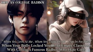 When Your Bully Locked You In An Empty Classroom With Badboy | Taehyung Oneshot |