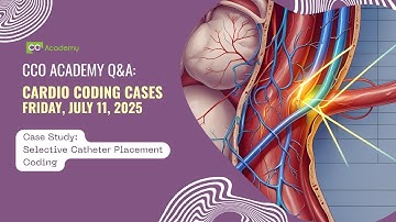 Selective Catheter Placement Coding: Cardio Coding Case Study | CCO Academy Q&A July 2025