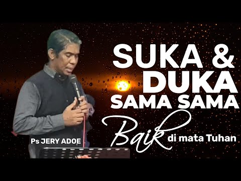 khotbah Pendeta Jery Adoe. S.Th SUSAH DAN SENANG SAMA SAMA BAIK UNTUK KITA