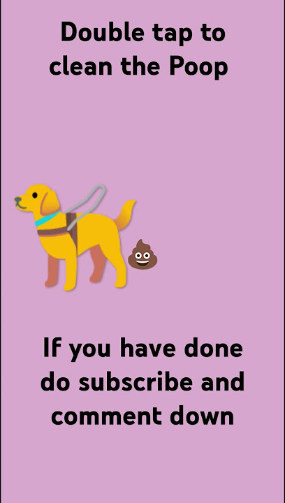 Double tap to clean the Poop