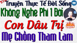 Truyện thực tế cả xóm nghèo khen hay: Con Dâu Trị Mẹ Chồng Tham Lam - Truyện Đêm Khuya Đặc Sắc