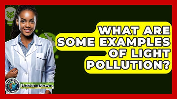 What Are Some Examples Of Light Pollution? - Earth Science Answers