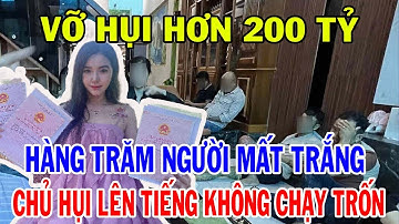 Rúng động vụ hụi hơn 200 tỷ: Người dân khóc dở mếu dở giữa cảnh tan nát