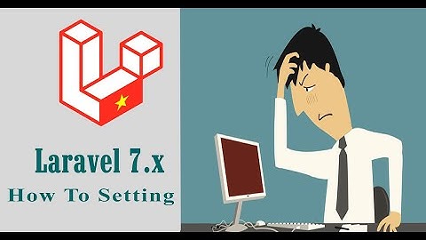 [ Bài 1 ] Hướng dẫn cài đặt laravel 7x | Xây dựng website bán hàng  2020