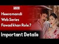 Heeramandi web series  taha shah  fawad khan  wahjoc entertainment