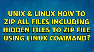 Unix & Linux: How to zip all files including hidden files to zip file using linux command?