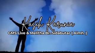 Kasih karunia - GMS Live & Melitha Br. Sidabutar ( Almh. )