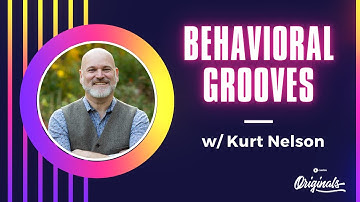 Behavioral Grooves with Kurt Nelson