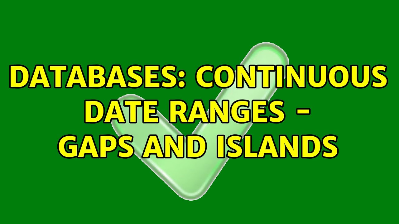 databases-continuous-date-ranges-gaps-and-islands-4-solutions