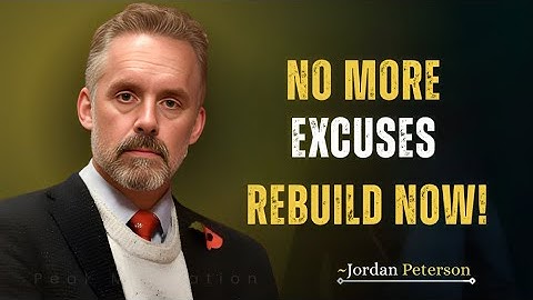 No More Excuses – How to Take Control of Your Life | Jordan Peterson