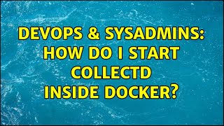 DevOps & SysAdmins: How do i start collectd inside docker? Net Worth