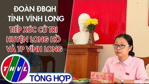 Đoàn ĐBQH tỉnh Vĩnh Long tiếp xúc cử tri huyện Long Hồ và TP. Vĩnh Long