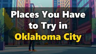 Places You Have to Try in Oklahoma City
