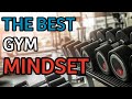 THE BEST GYM MINDSET | POSITIVE ENCOURAGEMENT