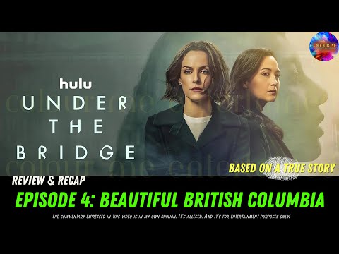 HULU LIMITED SERIES: UNDER THE BRIDGE EPISODE 4 BEAUTIFUL BRITISH COLUMBIA REVIEW AND RECAP