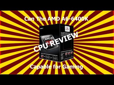 Can the AMD A6 6400k is capable for Gaming|CPU Review
