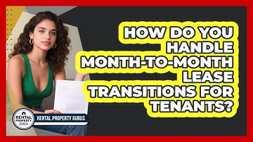 How Do You Handle Month-to-month Lease Transitions For Tenants? - Rental Property Gurus