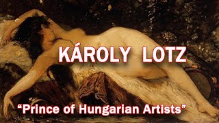 KÁROLY LOTZ – Hungarian Painter – Prince of Hungarian Artists (HD)