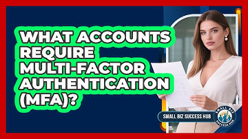 What Accounts Require Multi-Factor Authentication (MFA)?