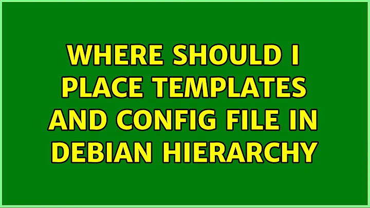 Ubuntu: Where should I place templates and config file in debian hierarchy