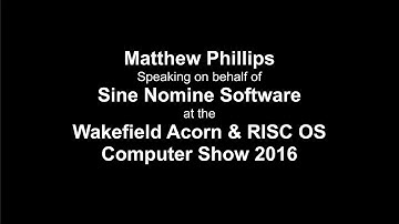 Wakefield RISC OS Show 2016: Matthew Phillips, Sine Nomine