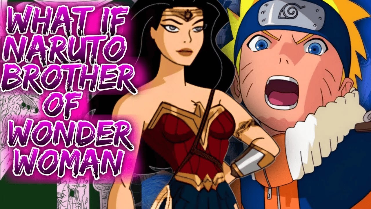 What If Naruto Brother Of Wonder Woman ||