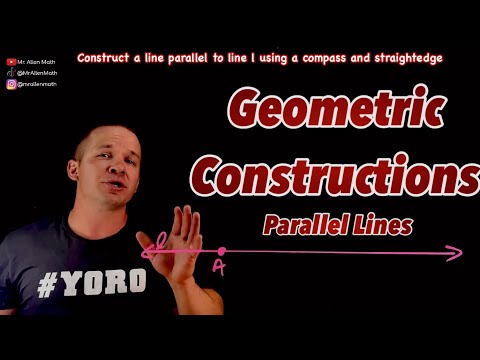 Geometric Constructions - Constructing Parallel Lines using a Compass and Straight Edge