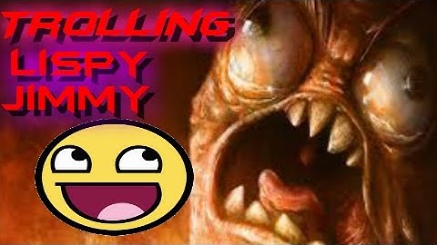 TROLLING  LISPY JIMMY  ON STREAM