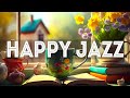 Happy Jazz ♨ Sweet March Jazz &amp; Bossa Nova to study, work and relax