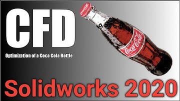 Design Optimization of a Coca-Cola Bottle using SolidWorks 2020: Tutorial and Tips