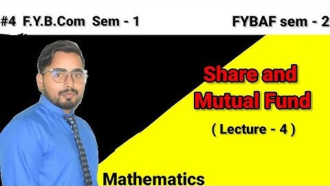 #4 Shares and Mutual Funds| Mathematics| FYBCom Sem 1 | FYBAF Sem 2 Mumbai University|