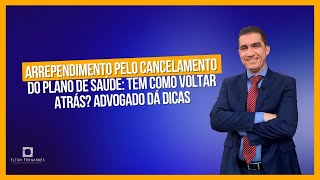 Arrependimento pelo cancelamento do plano de saúde: tem como voltar atrás? Advogado dá dicas