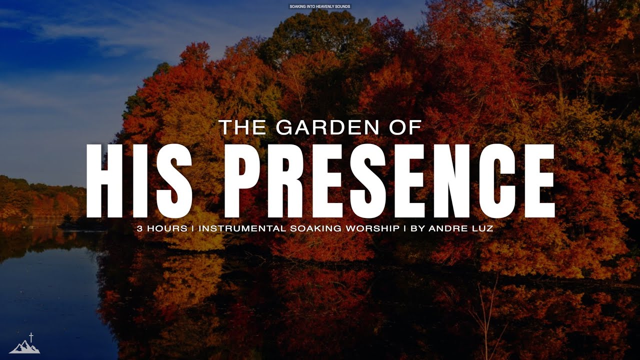THE GARDEN OF HIS PRESENCE // INSTRUMENTAL SOAKING WORSHIP WITH SCRIPTURES // SOAKING WORSHIP MUSIC
