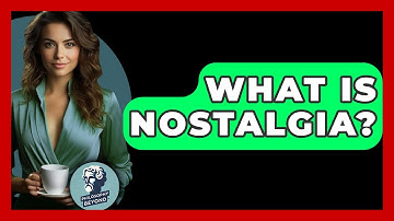 What Is Nostalgia? - Philosophy Beyond